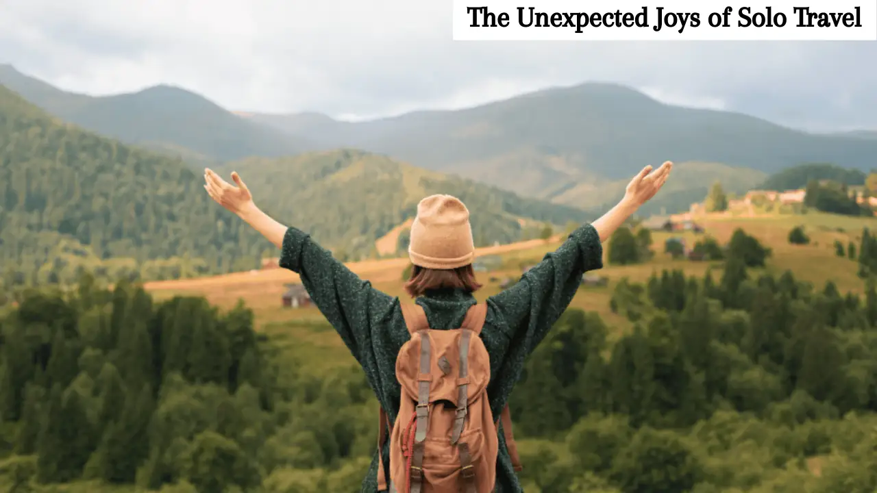 The Unexpected Joys of Solo Travel: Reclaiming Your Independence and Embracing Discovery