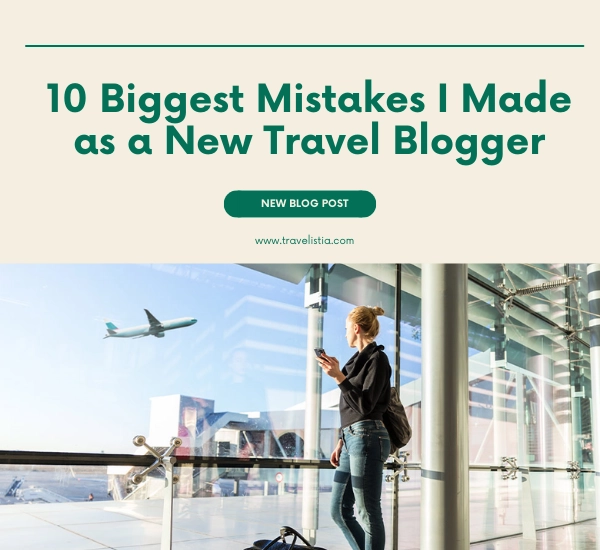 10 Biggest Mistakes I Made as a New Travel Blogger (and How to Avoid Them)