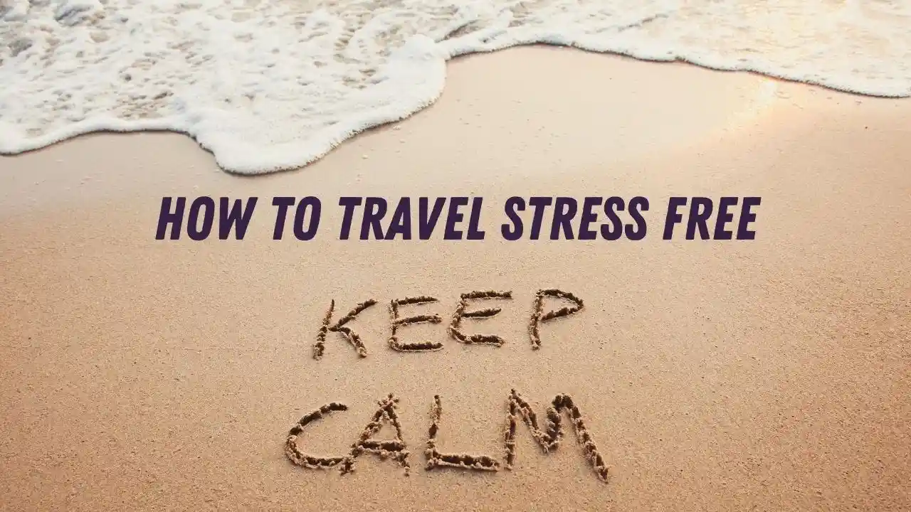 Ultimate List of the Best Ways to Travel Stress Free