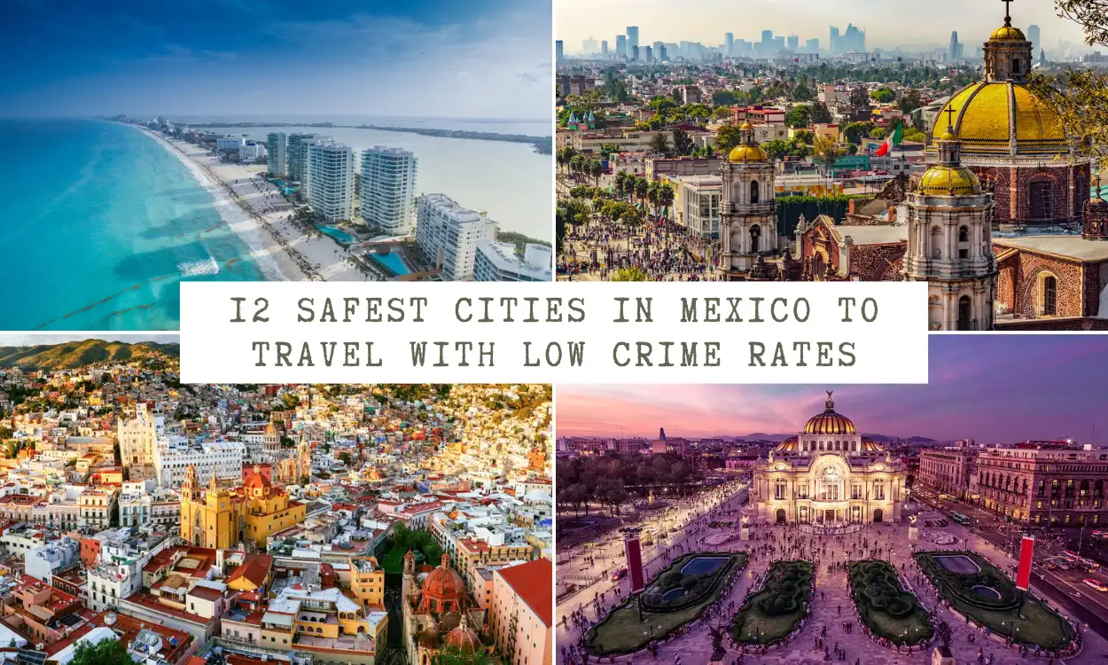 12 Safest Cities in Mexico to Travel with Low Crime Rates