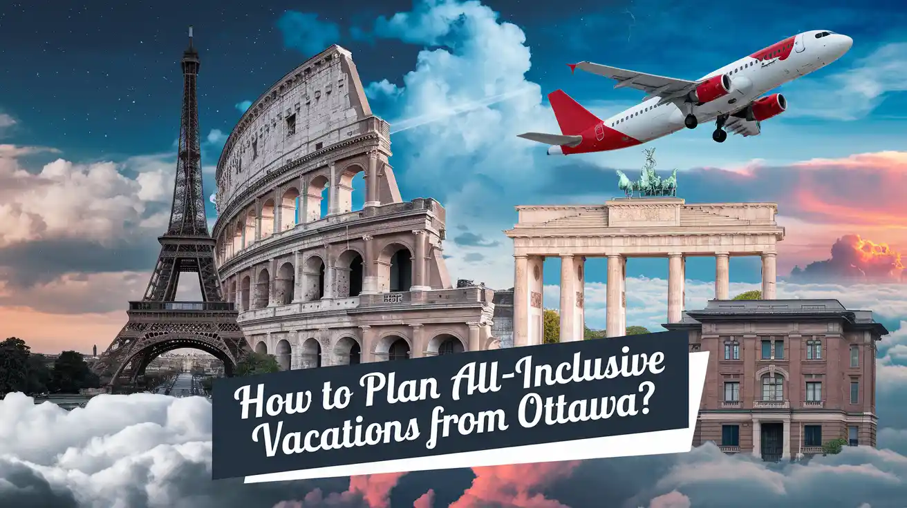 How to Plan All-Inclusive Vacations from Ottawa?
