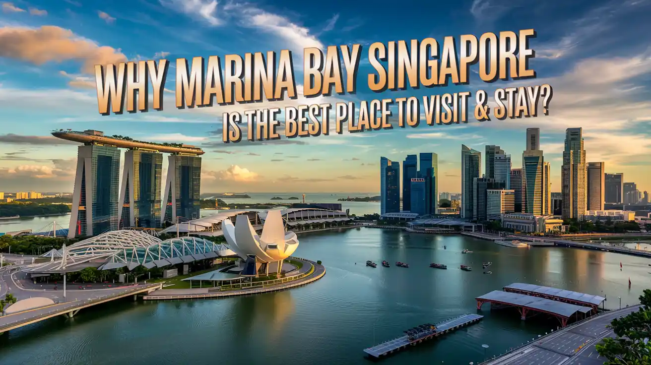 Why Marina Bay Singapore is the Best Place To Visit & Stay?