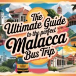 The Ultimate Guide to the Perfect Malacca Bus Trip