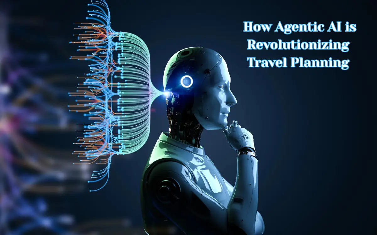 How Agentic AI is Revolutionizing Travel Planning