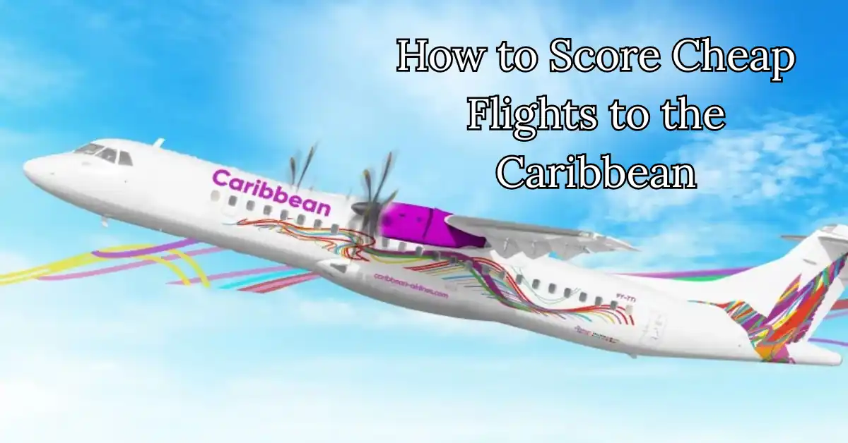 How to Score Cheap Flights to the Caribbean