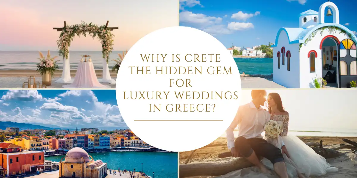Why is Crete the Hidden Gem for Luxury Weddings in Greece?