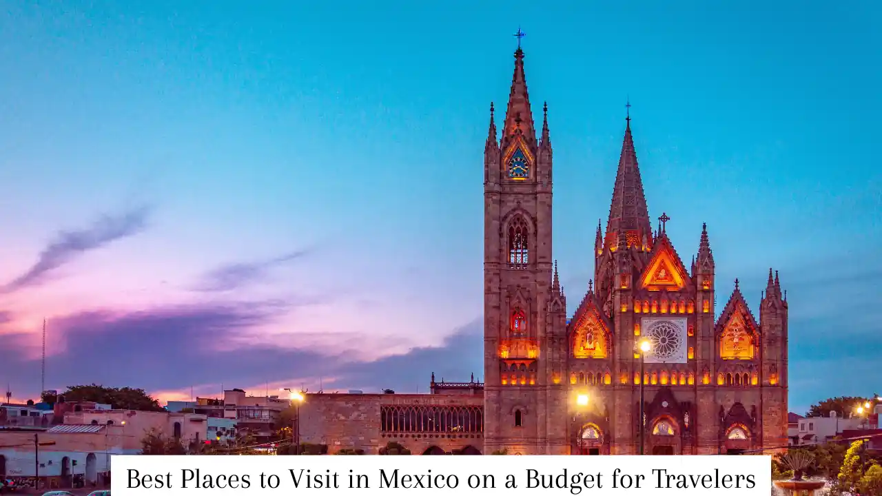 16 Best Places to Visit in Mexico on a Budget for Travelers